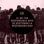 EL NO TAN RESPONSABLE ARTE DE GESTIONAR LA RESPONSABILIDAD